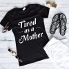 Tired As A Mother Shirt