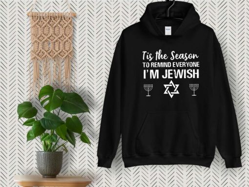 Tis The Season To Remind Everyone I'M Jewish Hoodie