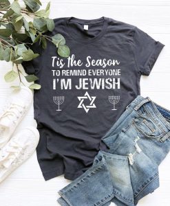 Tis The Season To Remind Everyone I'M Jewish Shirt