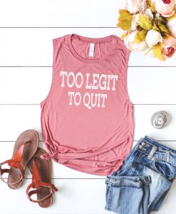 Too Legit To Quit Muscle Tee Tank Top
