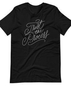 Trust the Process Unisex T-Shirt