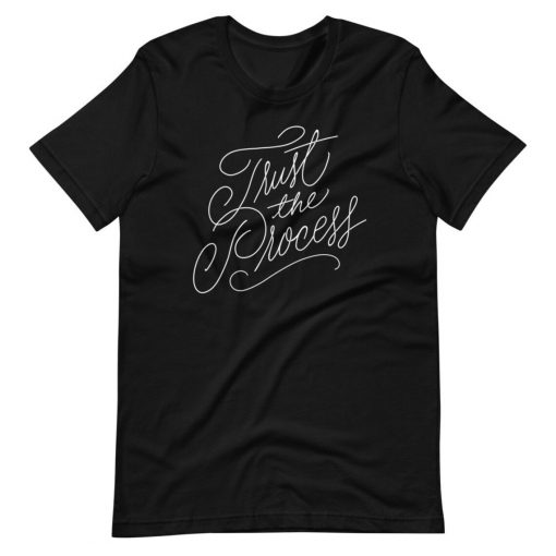 Trust the Process Unisex T-Shirt