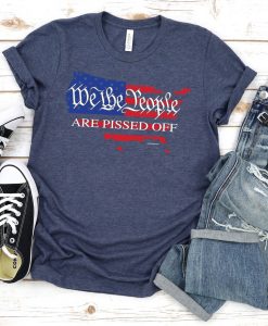 We the People are Pissed Off Tee Shirt