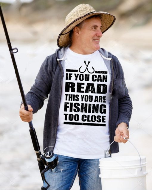 ou Are Fishing To Close Gift For Fisherman Dad Shirt