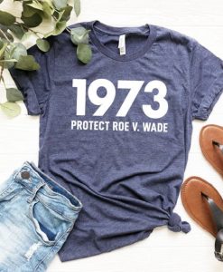 1973 Protect Roe v Wade Shirt