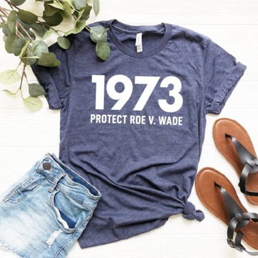 1973 Protect Roe v Wade Shirt