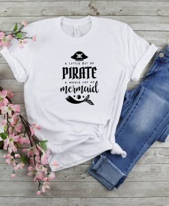 A Little Bit Of Pirate A Whole Lot Of Mermaid Pirate Shirt
