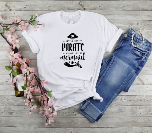 A Little Bit Of Pirate A Whole Lot Of Mermaid Pirate Shirt