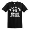 Born to Be Gamer Forced to Go to School T-Shirt