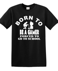 Born to Be Gamer Forced to Go to School T-Shirt