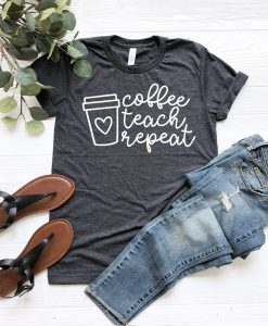 Coffee Teach Repeat Shirt