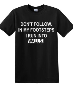 Don't Follow In My Footsteps Men's T-Shirts