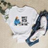 Don't Make Me Go Beth Dutton on You Shirt