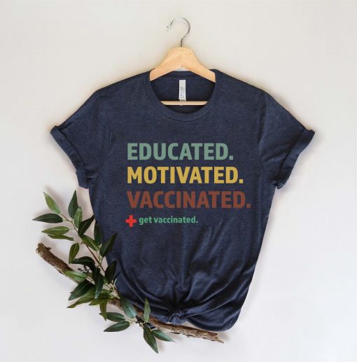 Educated Motivated Vaccinated Shirt