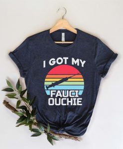 I Got My Fauci Ouchie Shirt