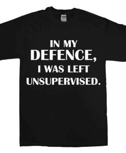 In My Defence, I Was Left Unsupervised Men's T-Shirts