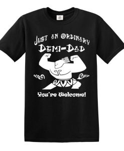 Just an Ordinary Demi-Dad You're Welcome Men's T-Shirt