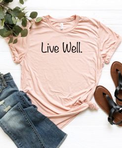 Live Well Tshirt