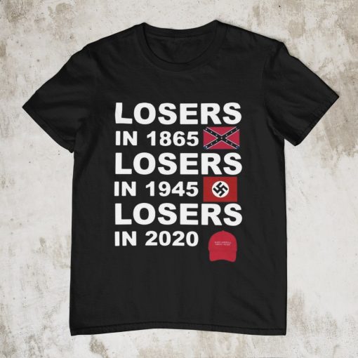 Losers in 1865 losers in 1945 losers in 2020 T-Shirt