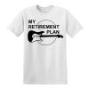 My Retirement Plan Guitar T-shirt