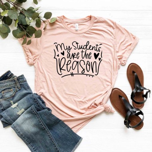 My Students Are The Reason Shirt