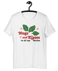 Nugs and kisses to all my bitches T-Shirt