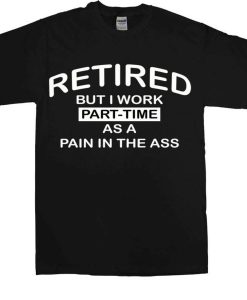 Retired But I Work Part Time Men's T-Shirts