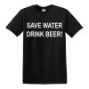 Save The Water and Drink Beer Men's T-Shirts