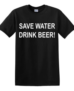 Save The Water and Drink Beer Men's T-Shirts