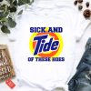 Sick and Tide of These Hoes Funny T-Shirt