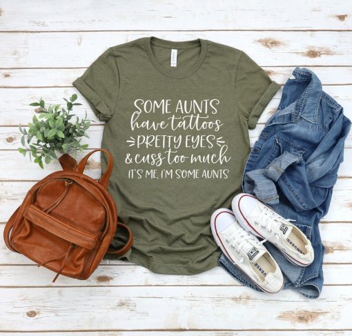 Some Aunts have Tattoos WHITE Font T-Shirt