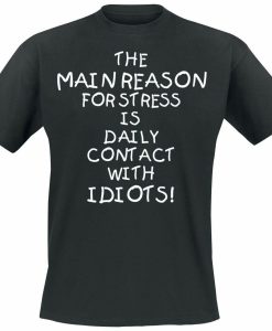 THE Main Reason For Stress Is Idiots Men's T-Shirt