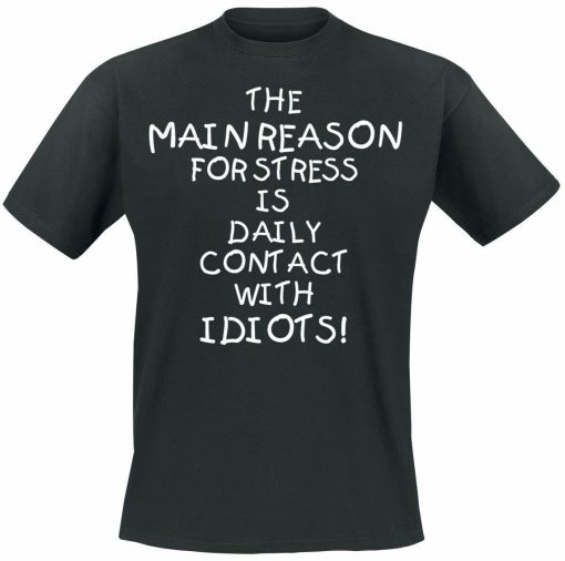 THE Main Reason For Stress Is Idiots Men's T-Shirt