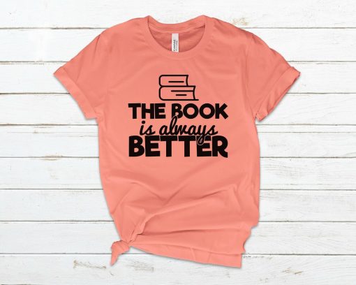 The Book is Always Better Shirt