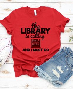 The Library is Calling I Must go Shirt