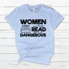 Women who read are Dangerous Shirt