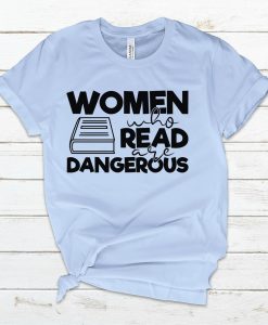 Women who read are Dangerous Shirt