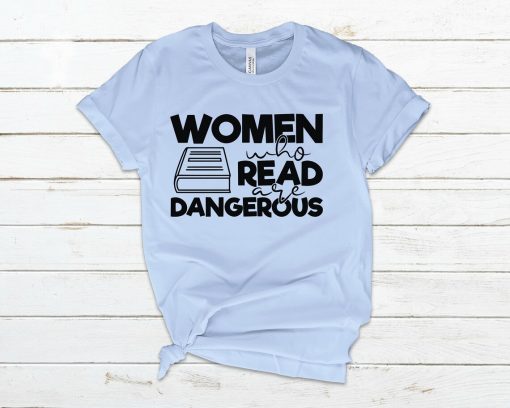 Women who read are Dangerous Shirt