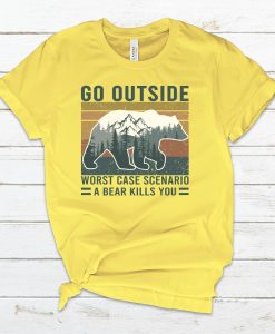 Worst Case Scenario You Go Outside And A Bear Kills You T-Shirt