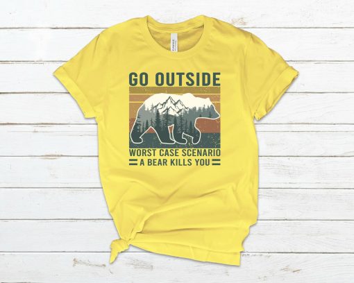 Worst Case Scenario You Go Outside And A Bear Kills You T-Shirt