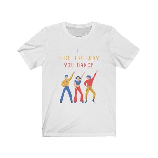 I like the way you dance T-shirt