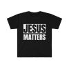 Jesus Matters T-Shirt