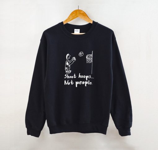 Shoot Hoops Not People Crewneck Sweatshirt