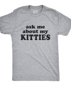 Ask Me About My Kitties Shirt