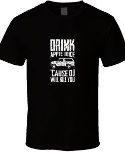 Best Drink Apple Juice Cause Oj Will Kill You Trendy T Shirt