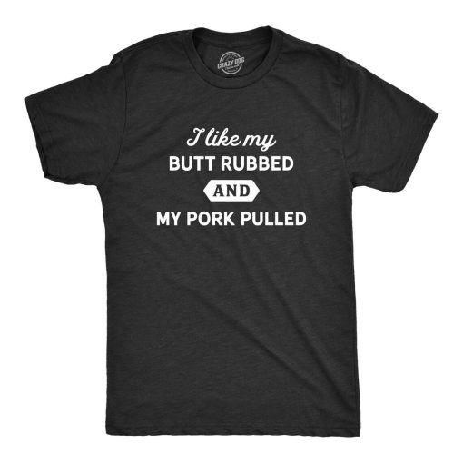 Butt Rubbed And Pork Pulled T Shirt