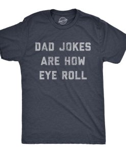 Dad Jokes Are How Eye Roll Shirt