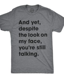 Despite The Look On My Face Youre Still Talking Mens Shirt