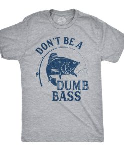 Dont Be A Dumb Bass T Shirt