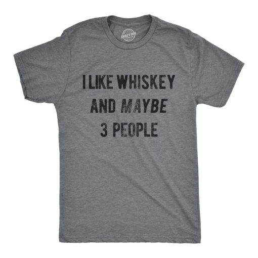 I Like Whiskey And Maybe 3 People Shirt